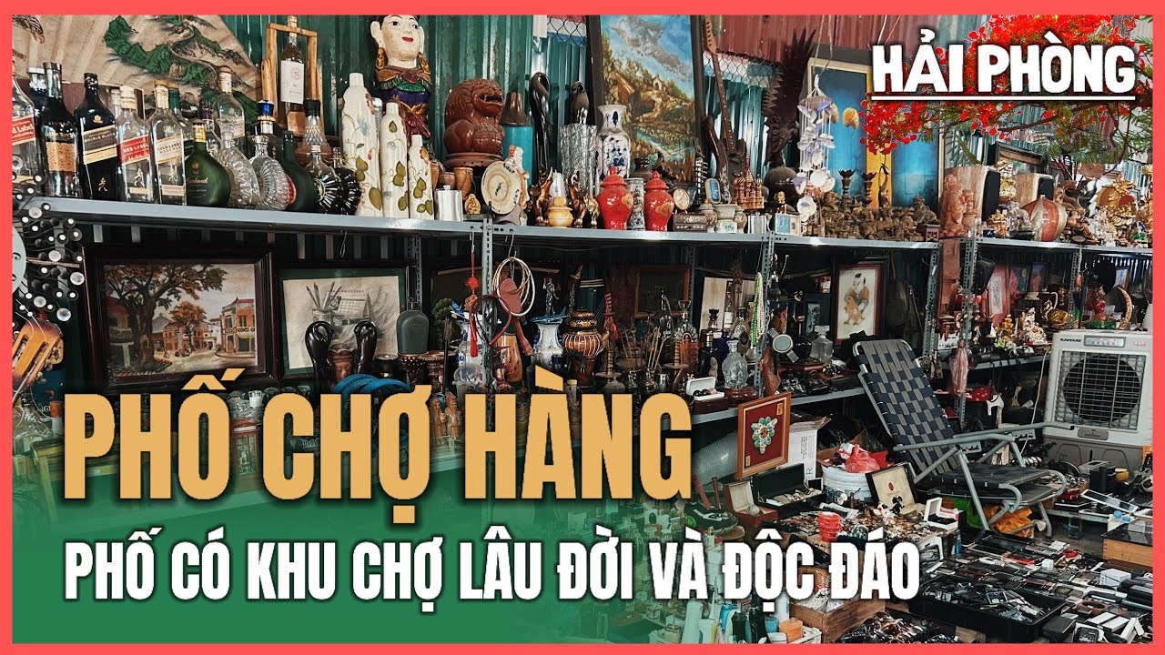 Phố Chợ Hàng (Hải Phòng) | Phố có khu chợ độc đáo và lâu đời nhất (21.10.2025)