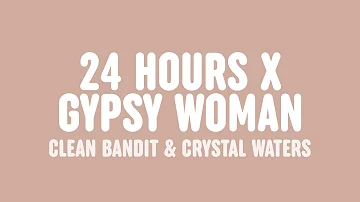 Clean Bandit - 24 Hours x Gypsy Woman (Lyrics) [feat. Yasmin Green & Crystal Waters] (VIP Mash-up)