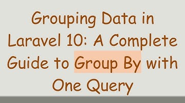 Grouping Data in Laravel 10: A Complete Guide to Group By with One Query