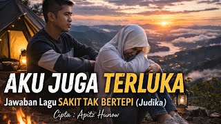 Aku Juga Terluka   Jawaban Lagu Sakit Tak Bertepi judika  Cipta Apitz Hunow