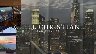 Chill Christian R&B Playlist Vol. 2 R&B, LOFI, AND MORE!