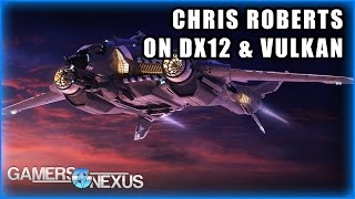 Chris Roberts on DirectX12 & Vulkan in Star Citizen