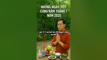 Những Ngày Tốt Cúng Rằm Tháng 7 Năm 2025