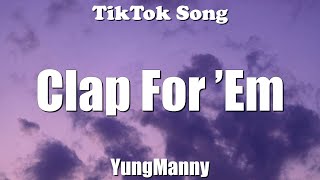 YungManny - Clap For ’Em (Damn I love the way she clap for em ) (Lyrics) - TikTok Song