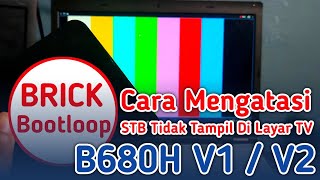 CARA MENGATASI STB B680H TIDAK TAMPIL DI LAYAR TV?Brick / Bootloop