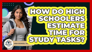 How Do High Schoolers Estimate Time For Study Tasks? - High School Toolkit