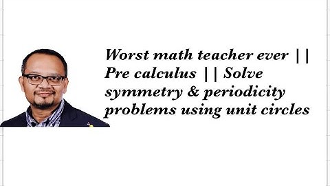 Worst math teacher ever || Pre calculus || Solve symmetry & periodicity problems using unit circles