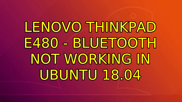 Lenovo Thinkpad E480 - Bluetooth not working in Ubuntu 18.04 (2 Solutions!!)