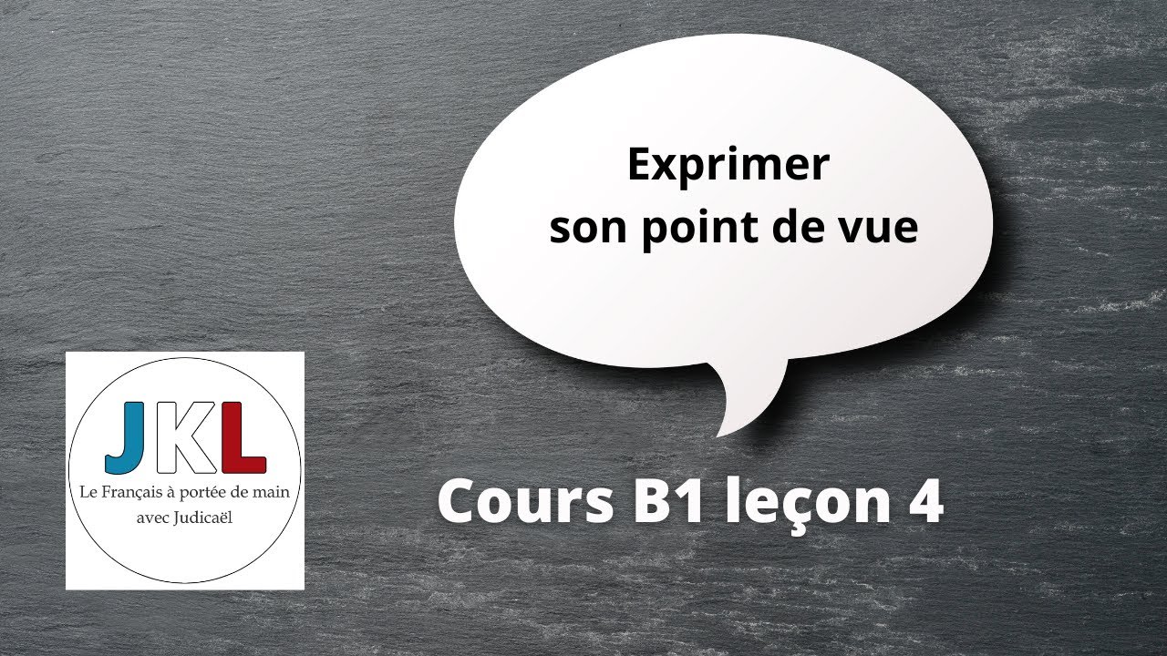 JKL - cours B1 leçon 4 - exprimer son point de vue