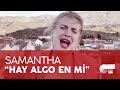 “HAY ALGO EN MÍ” - SAMANTHA | SÉPTIMO PASE DE MICROS | #QuedOTenCasa