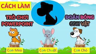 Cách làm Trò chơi Đoán bóng con vật cho trẻ Mầm non trong PowerPoint