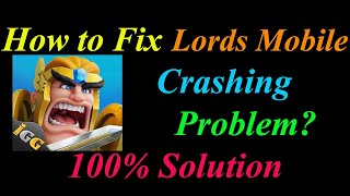 How to Fix Lords Mobile App Keeps Crashing Problem Solutions Android & Ios -Lords Mobile Crash Error screenshot 5