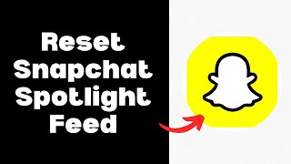 How To Reset Snapchat Spotlight Feed