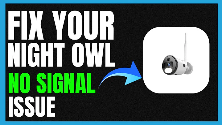 How to Fix Night Owl Camera No Signal – Quick Troubleshooting Guide