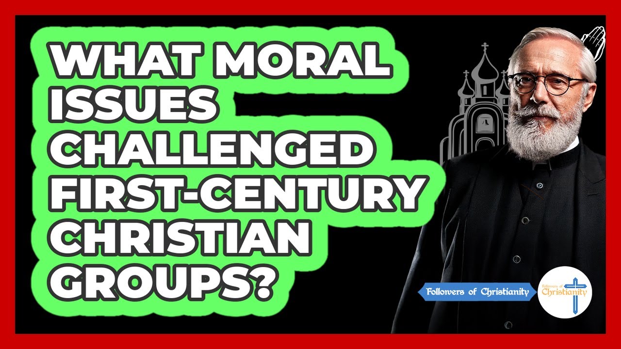 What Moral Issues Challenged First-Century Christian Groups?