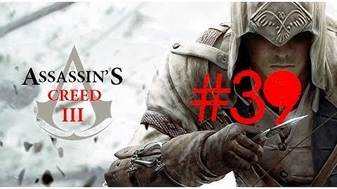 Assassins Creed 3 Walkthrough/Gameplay Part 39 [Sequence 11] [PS3/Xbox360/PC]