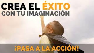 Crea El Éxito con Tu Imaginación  Mindset  Pasa a la Acción con Luis Ramos