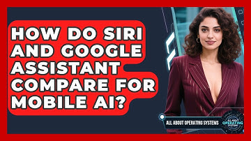 How Do Siri And Google Assistant Compare For Mobile AI? - All About Operating Systems