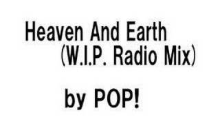 POP! - Heaven And Earth (W.I.P. Radio Edit)