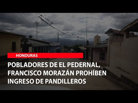 Pobladores de El Pedernal, Francisco Morazán prohíben ingreso de pandilleros