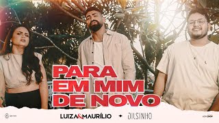 Luíza e Maurílio, Dilsinho - PARA EM MIM DE NOVO chords