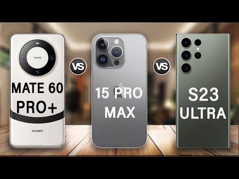 Huawei Mate 60 Pro Plus Vs iPhone 15 Pro Max Vs Samsung Galaxy S23 Ultra