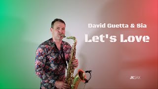 David Guetta & Sia - Let’s Love (Saxophone Cover by JK Sax)