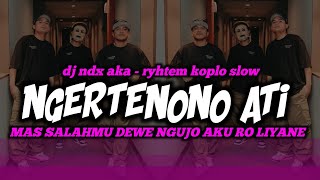 DJ NDX AKA NGERTENONO ATI - RYHTEM KOPLO SLOW - MASALAHMU DEWE NGUJO AKU RO LIYANE VERSI TERBARU‼️