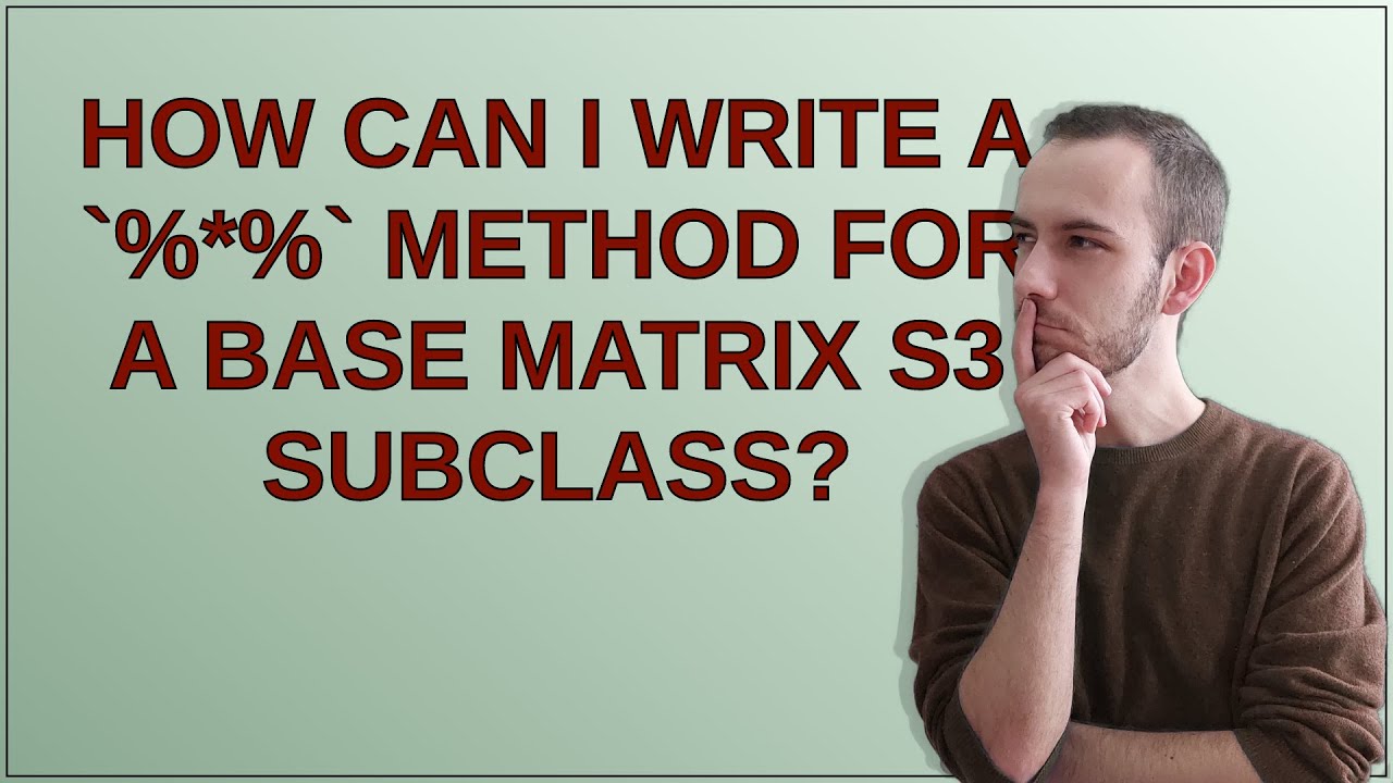 How can I write a `%*%` method for a base matrix S3 subclass? - YouTube