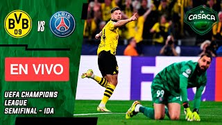 BORUSSIA DORTMUND vs PSG EN VIVO  UEFA CHAMPIONS LEAGUE  SEMIFINAL  IDA