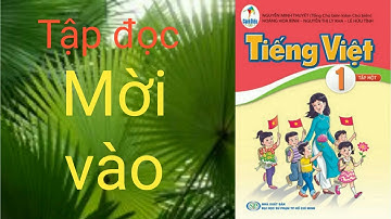 Tập đọc bài thơ Mời vào - Tiếng Việt 1, sách Cánh Diều.