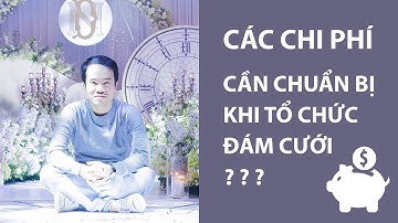 Tìm hiểu về các loại chi phí khi chuẩn bị đám cưới - vlog kinh nghiệm tổ chức đám cưới