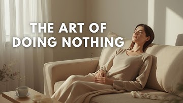 The Art of Doing Nothing — Why Rest Isn’t Lazy