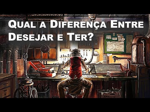 Qual a Diferença Entre Desejar e Ter?