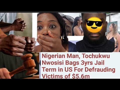 Nigeria man bags 3 years jail term in USA for defrauding victims $5.6m ...