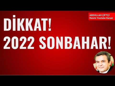 2022 SONBAHAR'INA DİKKAT! – Abdullah Çiftçi