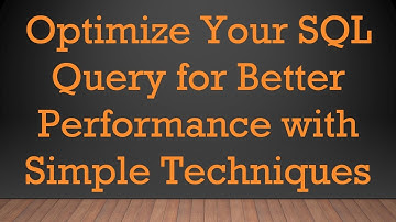 Optimize Your SQL Query for Better Performance with Simple Techniques