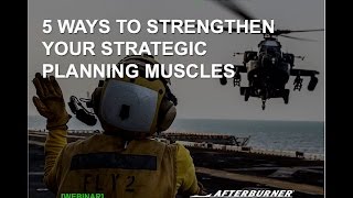 5 Ways to Strengthen Your Strategic Planning Muscles | Afterburner Webinars