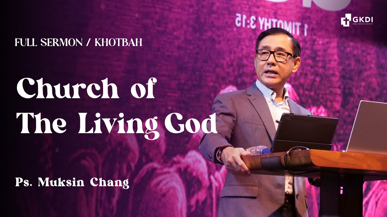 What Is A Living Church? | Ps. Muksin Chang | Khotbah Kristen GKDI