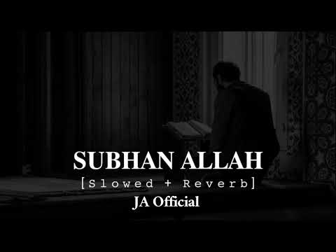 Subhan Allah Slowed Reverb JA Official 