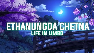 ETHANUNGDA CHETNA - LIFE IN LIMBO// Short upcoming song lyrics