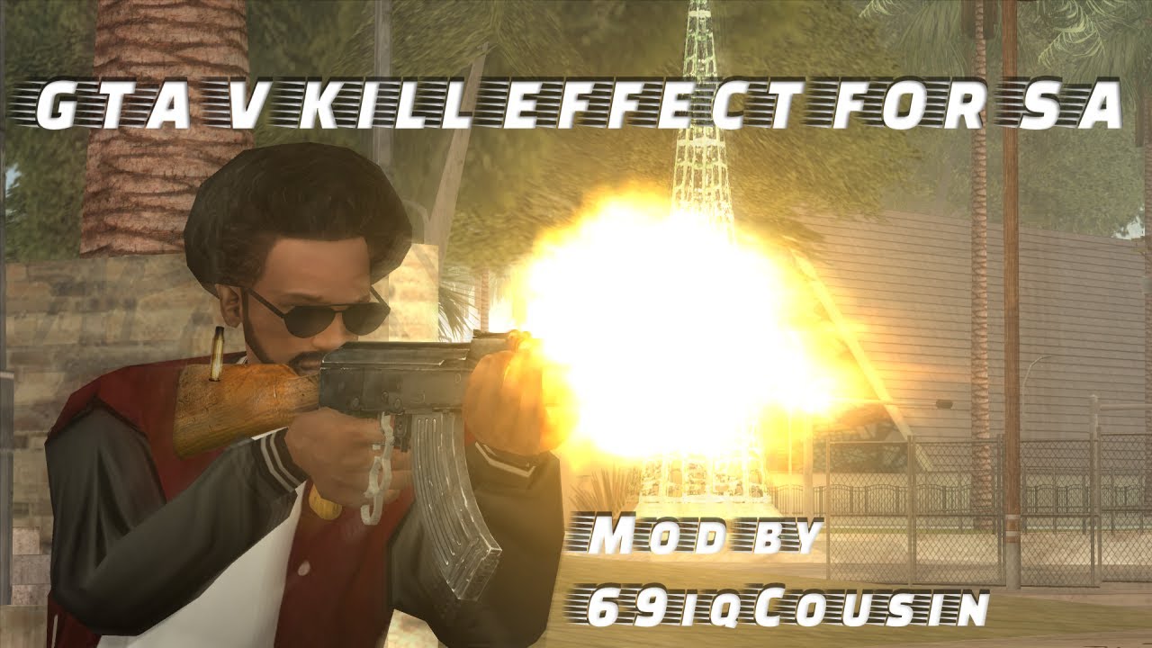 69iqCousin's GTA V Kill Effect for SA Showcase Video