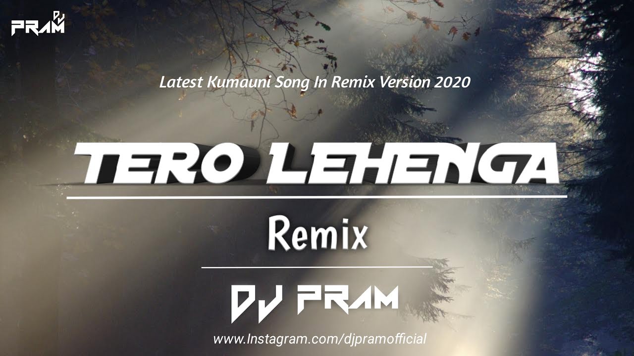 Tero Lehenga Remix By DJ PRAM Inder Arya Latest Kumauni Remix Song 2020
