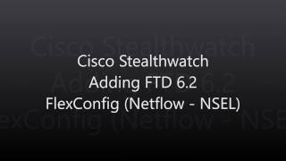 1. Cisco StealthWatch: FlowCollector (Adding Firepower Threat Defense 6.2)