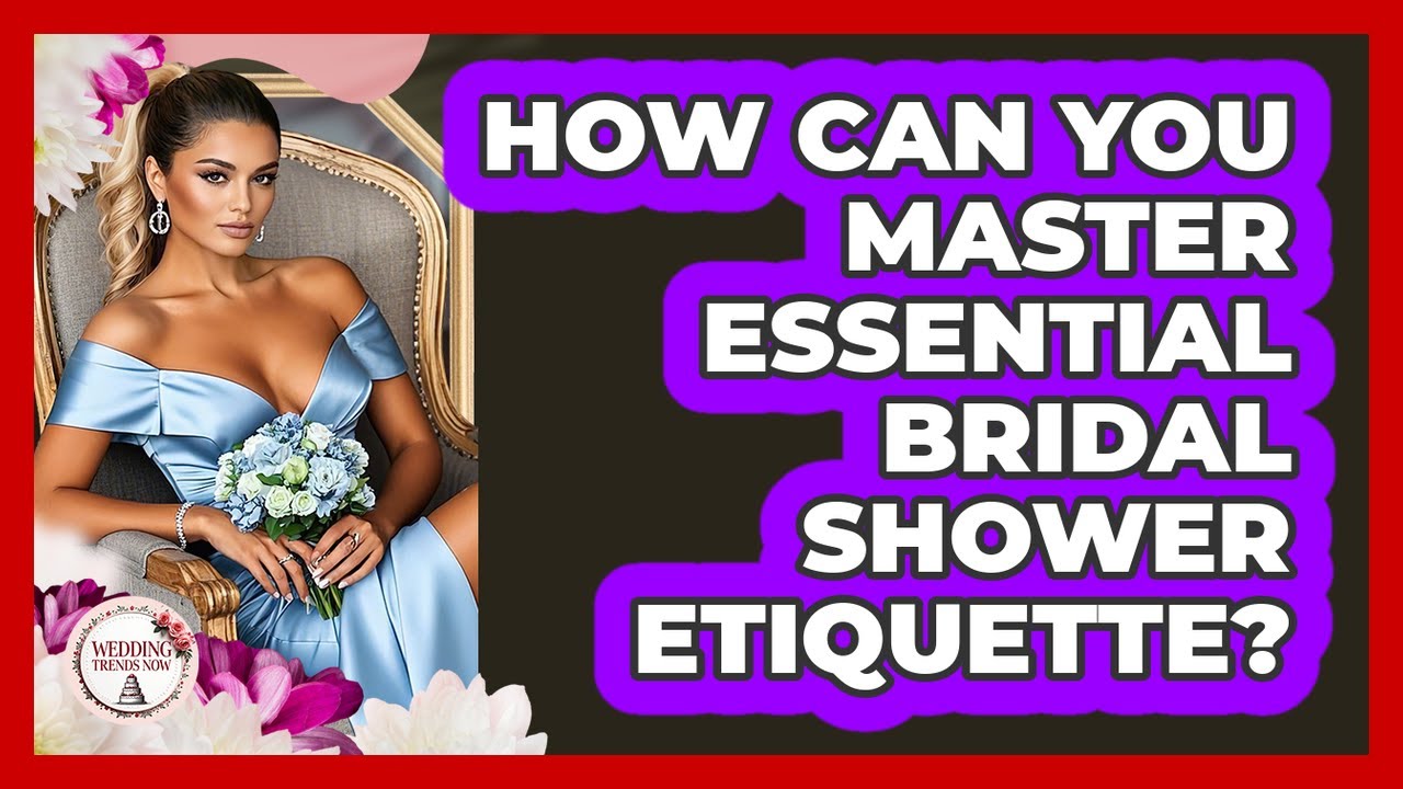 How Can You Master Essential Bridal Shower Etiquette? - Wedding Trends Now