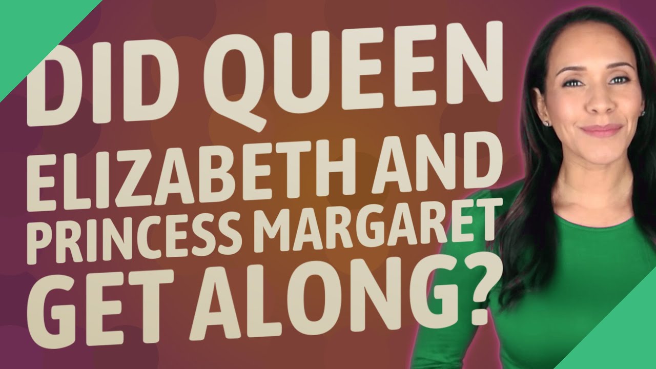 Did Queen Elizabeth and Princess Margaret get along? YouTube