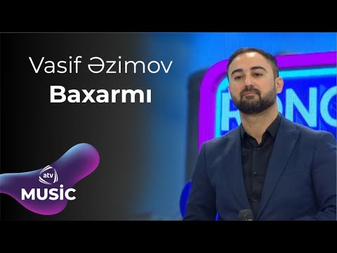 Vasif Əzimov - Baxarmı