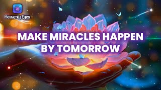 Make Miracles Happen By Tomorrow « Release All Negativity » Attract Financial Abundance