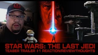 STAR WARS: THE LAST JEDI TEASER TRAILER REACTION, THOUGHTS AND REVIEW