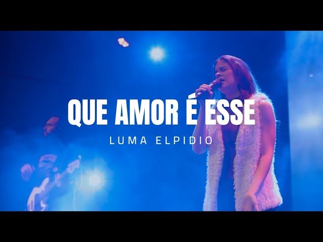 Luma Elpidio | Que Amor É Esse (Espontâneo) class=